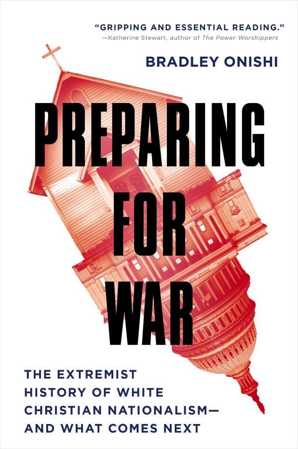 Preparing For War: The Extremist History of White Christian Nationalism